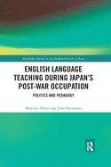 Cover of English Language Teaching During Japan's Post-War Occupation: Politics and Pedagogy