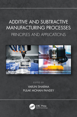 Cover of Additive and Subtractive Manufacturing Processes: Principles and Applications
