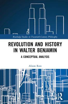 Cover of Revolution and History in Walter Benjamin: A Conceptual Analysis