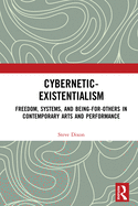 Cover of Cybernetic-Existentialism: Freedom, Systems, and Being-for-Others in Contemporary Arts and Performance