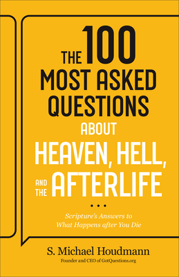 Cover of 100 Most Asked Questions about Heaven, Hell, and the Afterlife: Scripture's Answers to What Happens after You Die