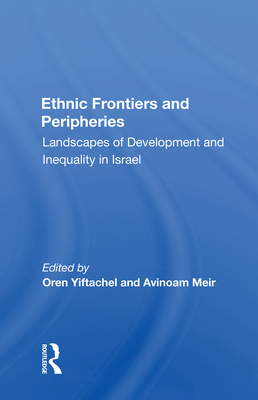 Cover of Ethnic Frontiers And Peripheries: Landscapes Of Development And Inequality In Israel