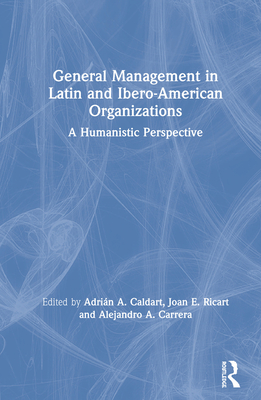 Cover of General Management in Latin and Ibero-American Organizations: A Humanistic Perspective