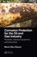 Cover of Corrosion Protection for the Oil and Gas Industry: Pipelines, Subsea Equipment, and Structures