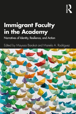 Cover of Immigrant Faculty in the Academy: Narratives of Identity, Resilience, and Action