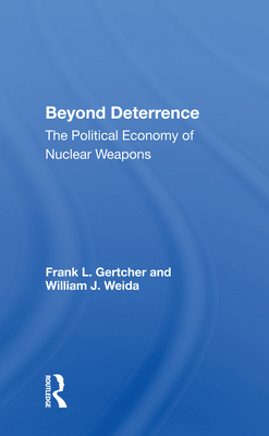 Cover of Beyond Deterrence: The Political Economy of Nuclear Weapons