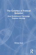Cover of The Genetics of Political Behavior: How Evolutionary Psychology Explains Ideology