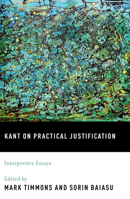 Cover of Kant on Practical Justification: Interpretive Essays