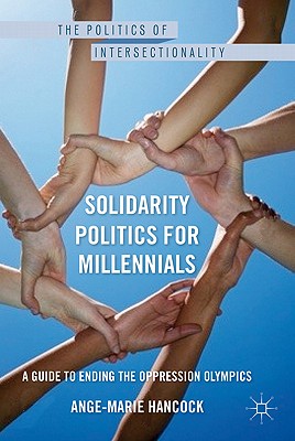 Cover of Solidarity Politics for Millennials: A Guide to Ending the Oppression Olympics (2011)