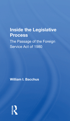 Cover of Inside the Legislative Process: The Passage of the Foreign Service Act of 1980