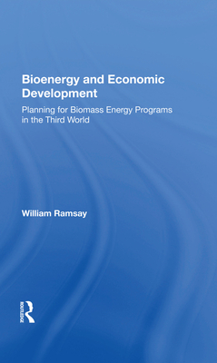 Cover of Bioenergy and Economic Development: Planning for Biomass Energy Programs in the Third World