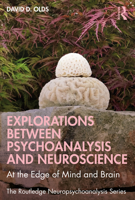 Cover of Explorations Between Psychoanalysis and Neuroscience: At the Edge of Mind and Brain