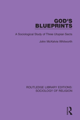 Cover of God's Blueprints: A Sociological Study of Three Utopian Sects