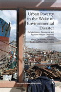 Cover of Urban Poverty in the Wake of Environmental Disaster: Rehabilitation, Resilience and Typhoon Haiyan (Yolanda)