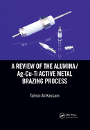 Cover of A Review of the Alumina/Ag-Cu-Ti Active Metal Brazing Process