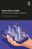 Cover of Smart City in India: Urban Laboratory, Paradigm or Trajectory?