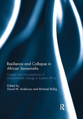 Cover of Resilience and Collapse in African Savannahs: Causes and Consequences of Environmental Change in East Africa