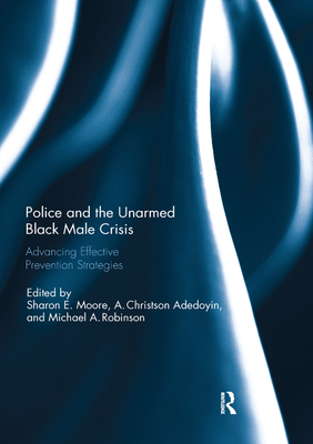 Cover of Police and the Unarmed Black Male Crisis: Advancing Effective Prevention Strategies