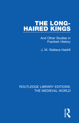 Cover of The Long-Haired Kings: And Other Studies in Frankish History