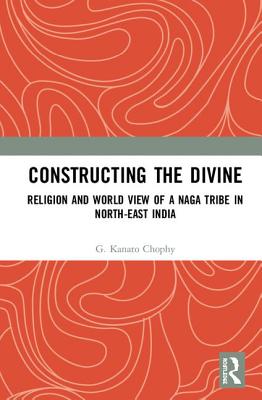 Cover of Constructing the Divine: Religion and World View of a Naga Tribe in North-East India