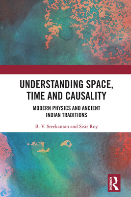 Cover of Understanding Space, Time and Causality: Modern Physics and Ancient Indian Traditions