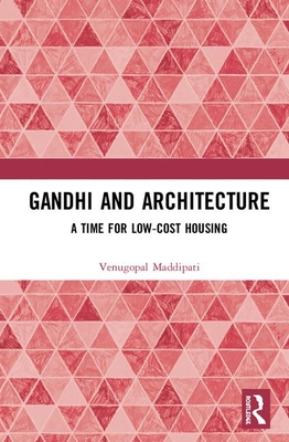 Cover of Gandhi and Architecture: A Time for Low-Cost Housing