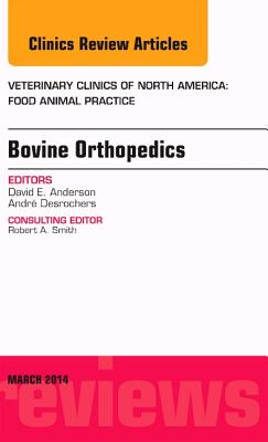 Cover of Bovine Orthopedics, an Issue of Veterinary Clinics of North America: Food Animal Practice: Volume 30-1
