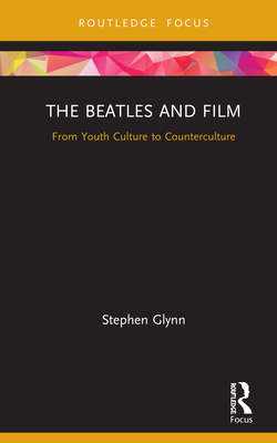 Cover of The Beatles and Film: From Youth Culture to Counterculture
