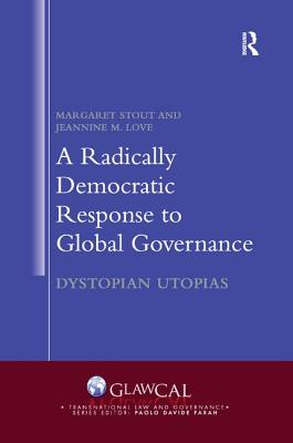 Cover of A Radically Democratic Response to Global Governance: Dystopian Utopias