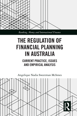 Cover of The Regulation of Financial Planning in Australia: Current Practice, Issues and Empirical Analysis