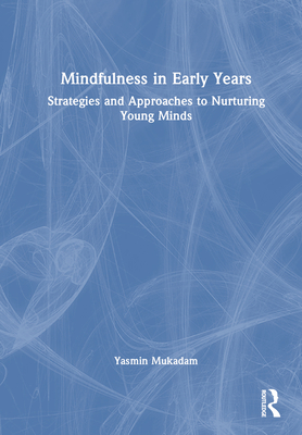 Cover of Mindfulness in Early Years: Strategies and Approaches to Nurturing Young Minds