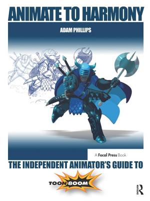 Cover of Animate to Harmony: The Independent Animator's Guide to Toon Boom