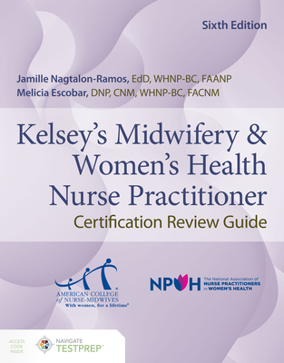 Cover of Kelsey's Midwifery & Women's Health Nurse Practitioner Certification Review Guide