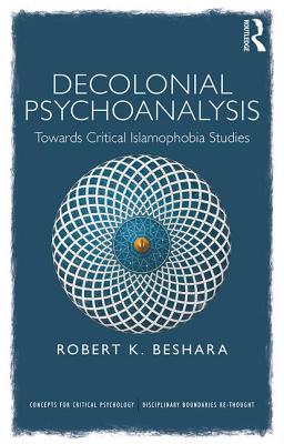 Cover of Decolonial Psychoanalysis: Towards Critical Islamophobia Studies