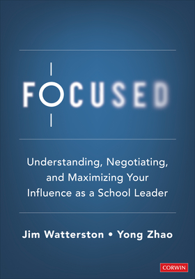 Cover of Focused: Understanding, Negotiating, and Maximizing Your Influence as a School Leader