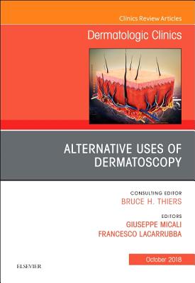 Cover of Alternative Uses of Dermatoscopy, an Issue of Dermatologic Clinics: Volume 36-4
