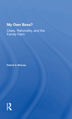 Cover of My Own Boss?: Class, Rationality, and the Family Farm