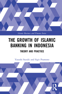 Cover of The Growth of Islamic Banking in Indonesia: Theory and Practice