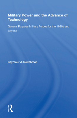 Cover of Military Power and the Advance of Technology: General Purpose Military Forces for the 1980s and Beyond