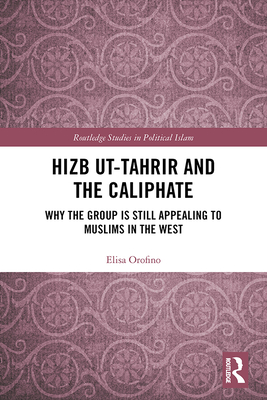 Cover of Hizb Ut-Tahrir and the Caliphate: Why the Group Is Still Appealing to Muslims in the West