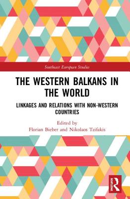 Cover of The Western Balkans in the World: Linkages and Relations with Non-Western Countries