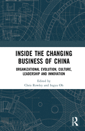 Cover of Inside the Changing Business of China: Organizational Evolution, Culture, Leadership and Innovation