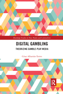 Cover of Digital Gambling: Theorizing Gamble-Play Media