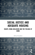 Cover of Social Justice and Adequate Housing: Rights, Roma Inclusion and the Feeling of Home