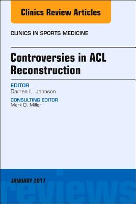 Cover of Controversies in ACL Reconstruction, an Issue of Clinics in Sports Medicine: Volume 36-1