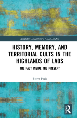 Cover of History, Memory, and Territorial Cults in the Highlands of Laos: The Past Inside the Present