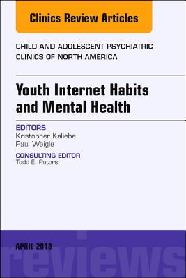 Cover of Youth Internet Habits and Mental Health, an Issue of Child and Adolescent Psychiatric Clinics of North America: Volume 27-2