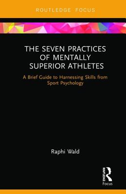 Cover of The Seven Practices of Mentally Superior Athletes: Harnessing Skills from Sport Psychology