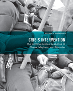 Cover of Crisis Intervention: The Criminal Justice Response to Chaos, Mayhem, and Disorder