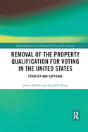 Cover of Removal of the Property Qualification for Voting in the United States: Strategy and Suffrage